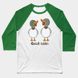 Quack Addict Baseball T-Shirt